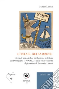 «L'Israel dei bambini». Storia di un periodico per bambini nell'Italia del Dopoguerra (1949-1952) e della collaborazione al giornalino di Emanuele Luzzati libro