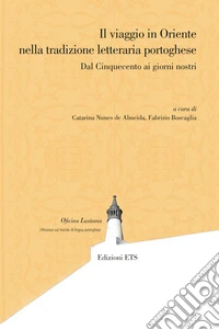Il viaggio in Oriente nella tradizione letteraria portoghese. Dal Cinquecento ai giorni nostri libro