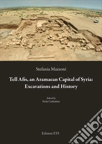 Tell Afis, an aramaean capital of Syria: excavations and history libro