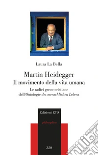 Martin Heidegger. Il movimento della vita umana. Le radici greco-cristiane dell'Ontologie des menschlichen Lebens libro