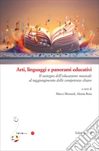 Arti, linguaggi e panorami educativi. Il sostegno dell'educazione musicale al raggiungimento delle competenze chiave libro