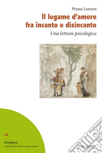 Il legame d'amore fra incanto e disincanto. Una lettura psicologica libro