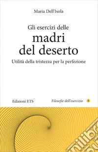 Gli esercizi delle madri del deserto. Utilità della tristezza per la perfezione