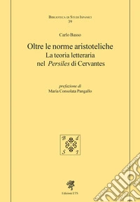 Oltre le norme aristoteliche. La teoria letteraria nel «Persiles» di Cervantes libro