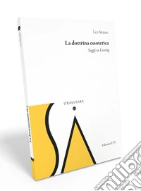 La dottrina essoterica. Saggi su Lessing libro