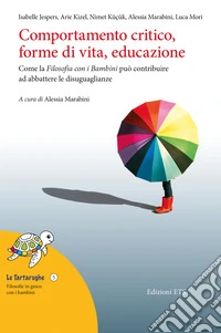 Comportamento critico, forme di vita, educazione. Come la filosofia con i bambini può contribuire ad abbattere le disuguaglianze libro