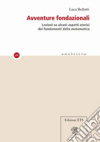 Avventure fondazionali. Lezioni su alcuni aspetti storici dei fondamenti della matematica libro