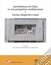 L'architettura Art Déco in una prospettiva mediterranea. Atti del convegno internazionale-Archives nationales de Tunisie (Tunisi, 6-7 dicembre 2024). Ediz. bilingue. Vol. 1: Tunisia, Maghreb e Italia libro
