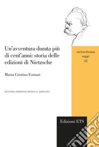 Un'avventura durata più di cent'anni: storia delle edizioni di Nietzsche libro