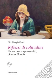Riflessi di solitudine. Un percorso tra psicoanalisi, pittura e filosofia libro