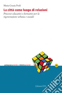 La città come luogo di relazioni. Processi educativi e formativi per la rigenerazione urbana e sociale libro