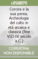 Corcira e la sua perea. Archeologia del culto in età arcaica e classica (fine VIII-IV secolo a.C.)