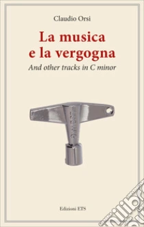 La musica e la vergogna. And other tracks in C minor