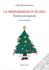 Le preposizioni in russo. Teoria ed esercizi. Corso avanzato libro