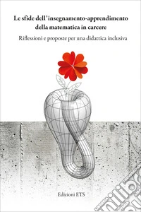 Le sfide dell'insegnamento-apprendimento della matematica in carcere. Riflessioni e proposte per una didattica inclusiva libro