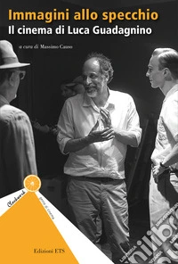 Immagini allo specchio. Il cinema di Luca Guadagnino libro