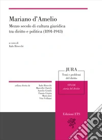 Mariano d'Amelio. Mezzo secolo di cultura giuridica tra diritto e politica (1891-1943) libro