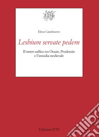 Lesbium servate pedem. Il metro saf?co tra Orazio, Prudenzio e l'innodia medievale libro