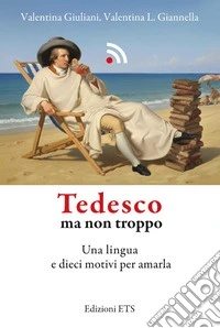 Tedesco ma non troppo. Una lingua e dieci motivi per amarla libro