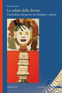 La salute delle donne. Il paradosso del genere tra biologia e cultura libro