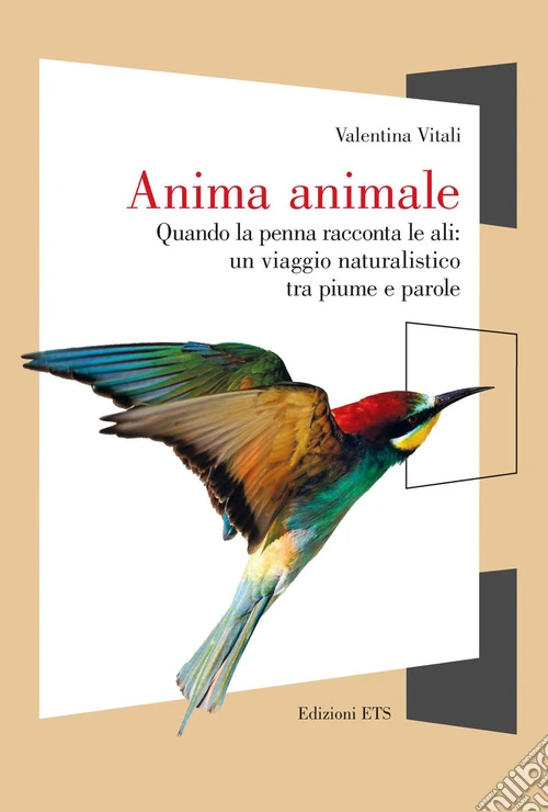 Anima animale. Quando la penna racconta le ali: un viaggio naturalistico tra piume e parole