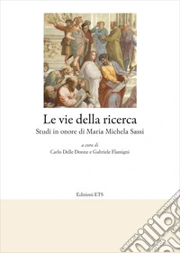 Le vie della ricerca. Studi in onore di Maria Michela Sassi