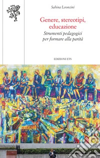 Genere, stereotipi, educazione. Strumenti pedagogici per formare alla parità libro