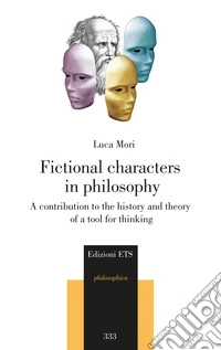Fictional characters in philosophy. A contribution to the history and theory of a tool for thinking libro