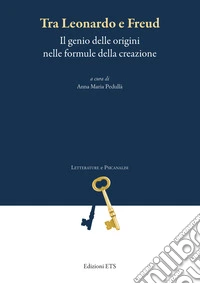 Tra Leonardo e Freud. Il genio delle origini nelle formule della creazione libro