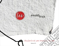 Ewald Frick. Anatomia di una traccia scritturale libro