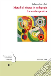 Metodi di ricerca in pedagogia fra teoria e pratica libro