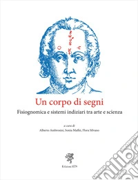 Un corpo di segni. Vol. 1: Fisiognomica e sistemi indiziari tra arte e scienza libro
