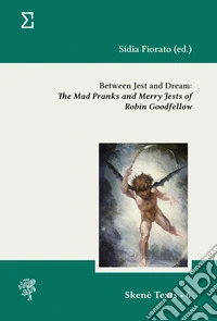 Between jest and dream: the «mad pranks and merry jests" of Robin Goodfellow libro