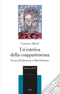 Un'estetica della coappartenenza. Il tema dell'affettività in Mikel Dufrenne libro