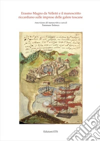 Erasmo Magno da Velletri e il manoscritto riccardiano sulle imprese delle galere toscane libro