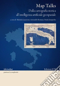 Map talks. Dalla cartografia storica all'intelligenza artificiale geospaziale libro
