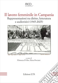 Il lavoro femminile in Campania. Rappresentazioni tra diritto, letteratura e audiovisivi (1945-2025) libro
