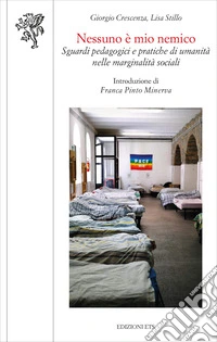 Nessuno è mio nemico. Sguardi pedagogici e pratiche di umanità nelle marginalità sociali libro