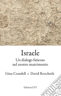 Israele. Un dialogo faticoso nel nostro matrimonio libro