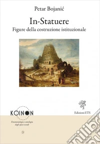 In-statuere. Figure della costruzione istituzionale
