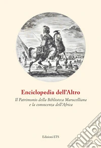 Enciclopedia dell'Altro. Il patrimonio della Biblioteca Marucelliana e la conoscenza dell'Africa libro
