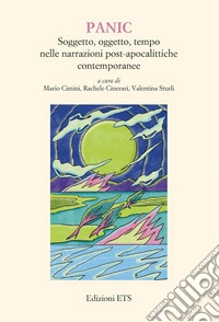 PANIC. Soggetto, oggetto, tempo nelle narrazioni post-apocalittiche contemporanee libro