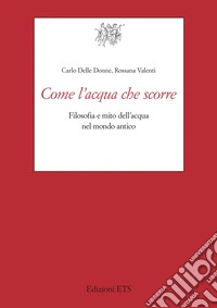 Come l'acqua che scorre. Filosofia e mito dell'acqua nel mondo antico