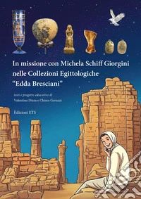 In missione con Michela Schiff Giorgini nelle Collezioni Egittologiche «Edda Bresciani» libro