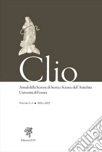 Clio. Annali della Sezione di Storia e Scienze dell'Antichità Università di Ferrara (2024-2025). Vol. 3-4