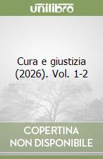 Cura e giustizia (2026). Vol. 1-2 libro