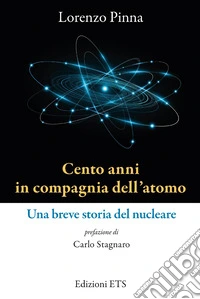 Cento anni in compagnia dell'atomo. Una breve storia del nucleare