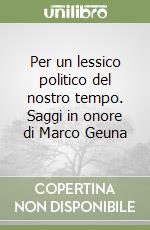 Per un lessico politico del nostro tempo. Saggi in onore di Marco Geuna libro