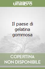 Il paese di gelatina gommosa libro