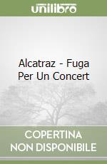 Alcatraz - Fuga Per Un Concert libro